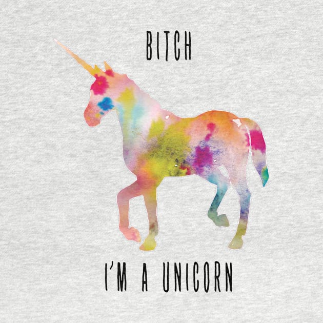 Bitch I'm a unicorn by oceanegp